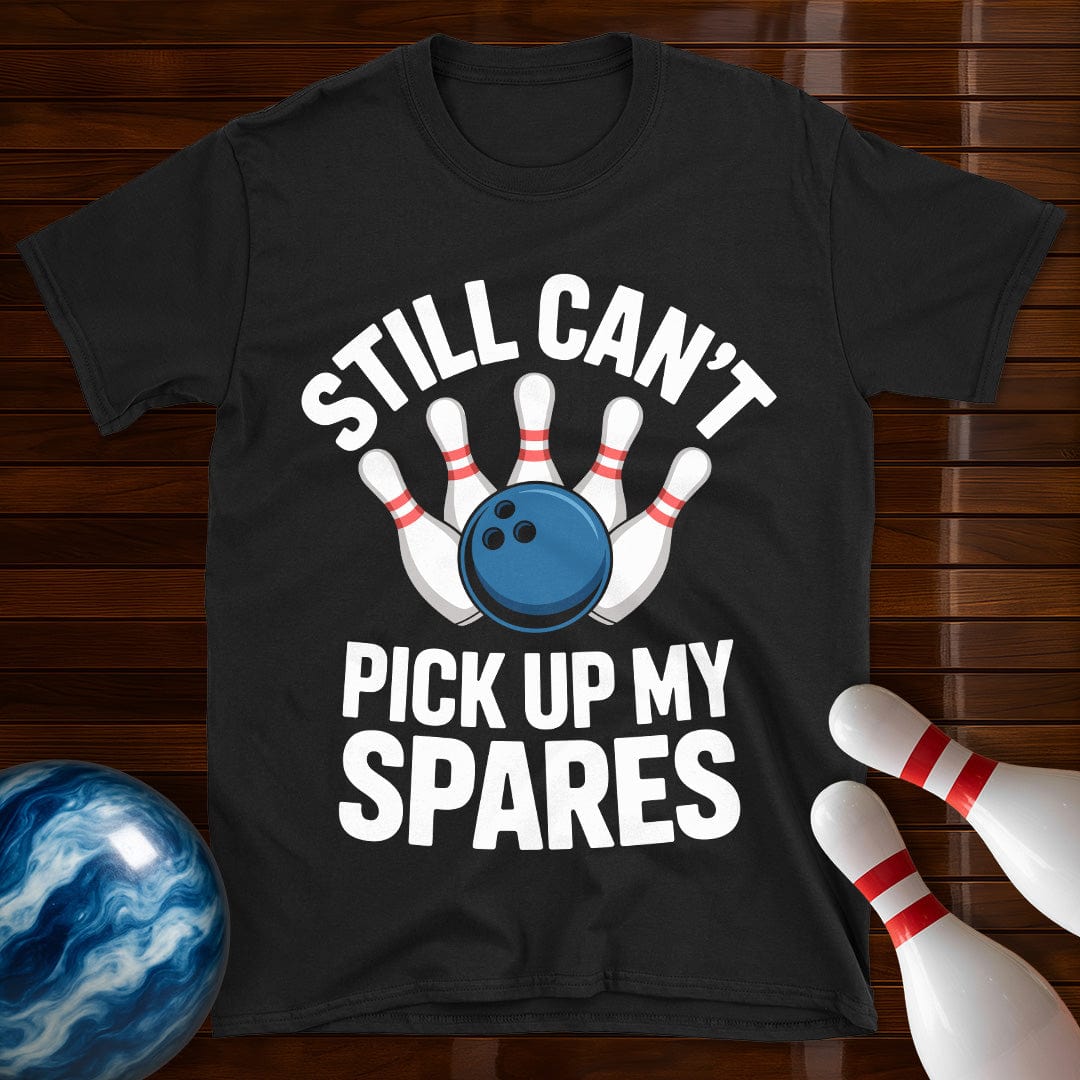 Still Can't Pick Up My Spares Shirt