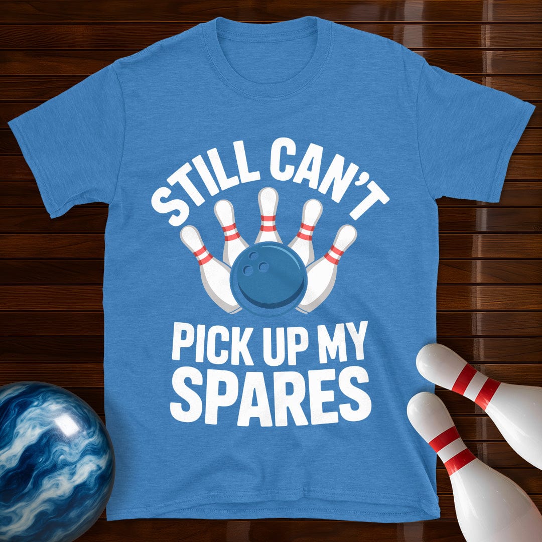 Still Can't Pick Up My Spares Shirt