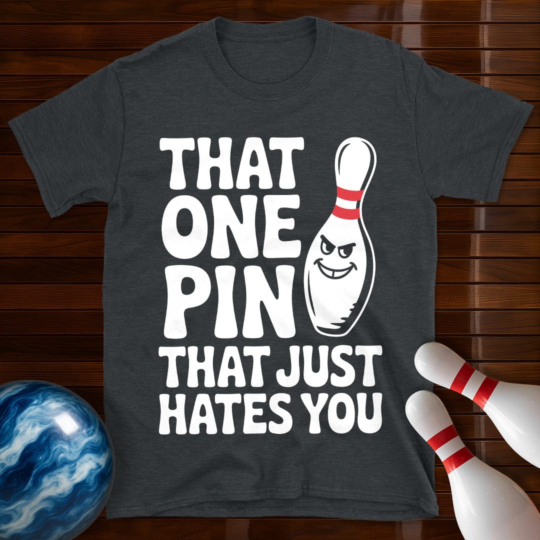 That One Pin That Just Hates You T-Shirt