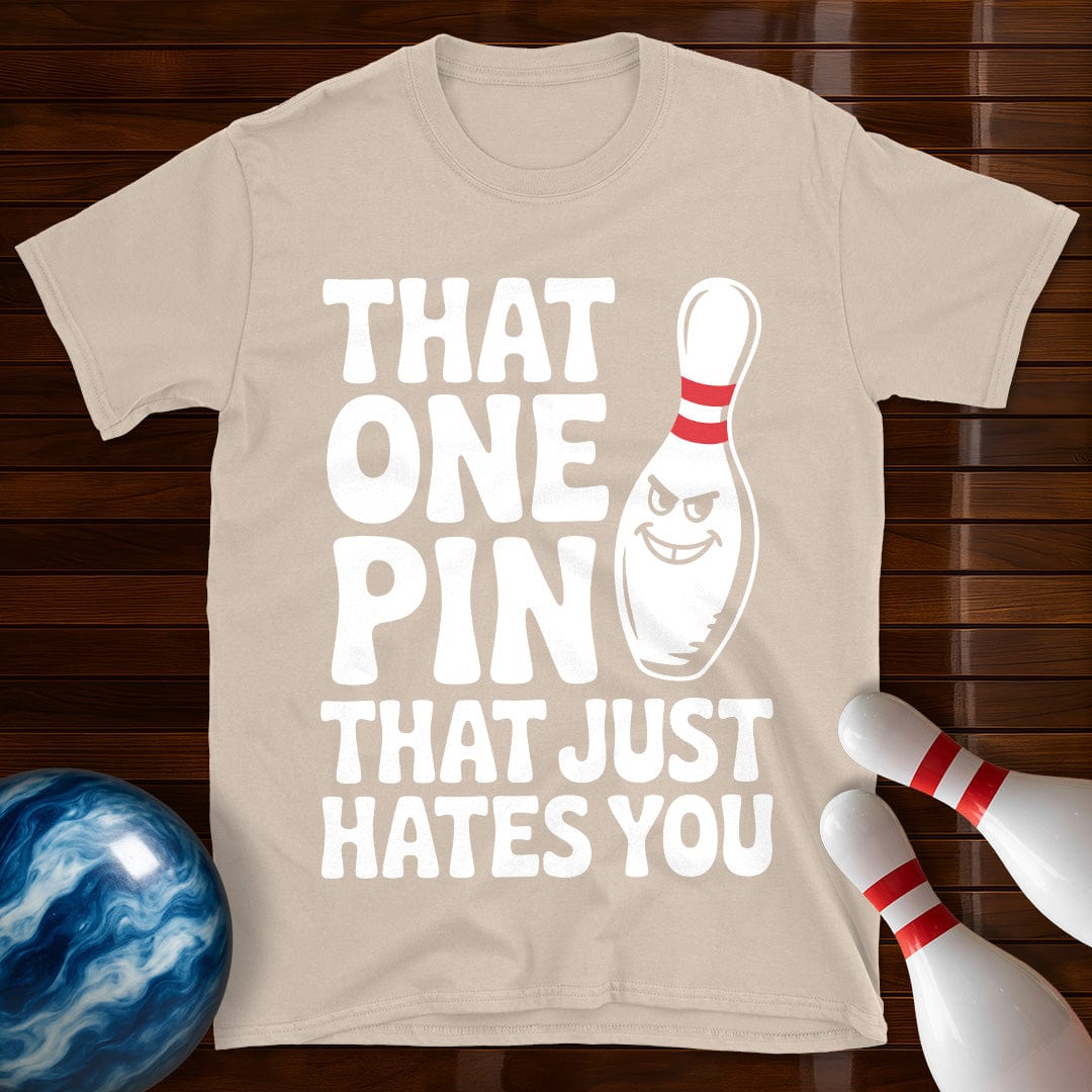 That One Pin That Just Hates You T-Shirt