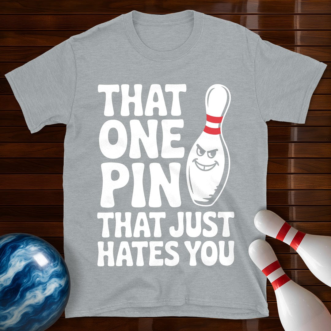 That One Pin That Just Hates You T-Shirt