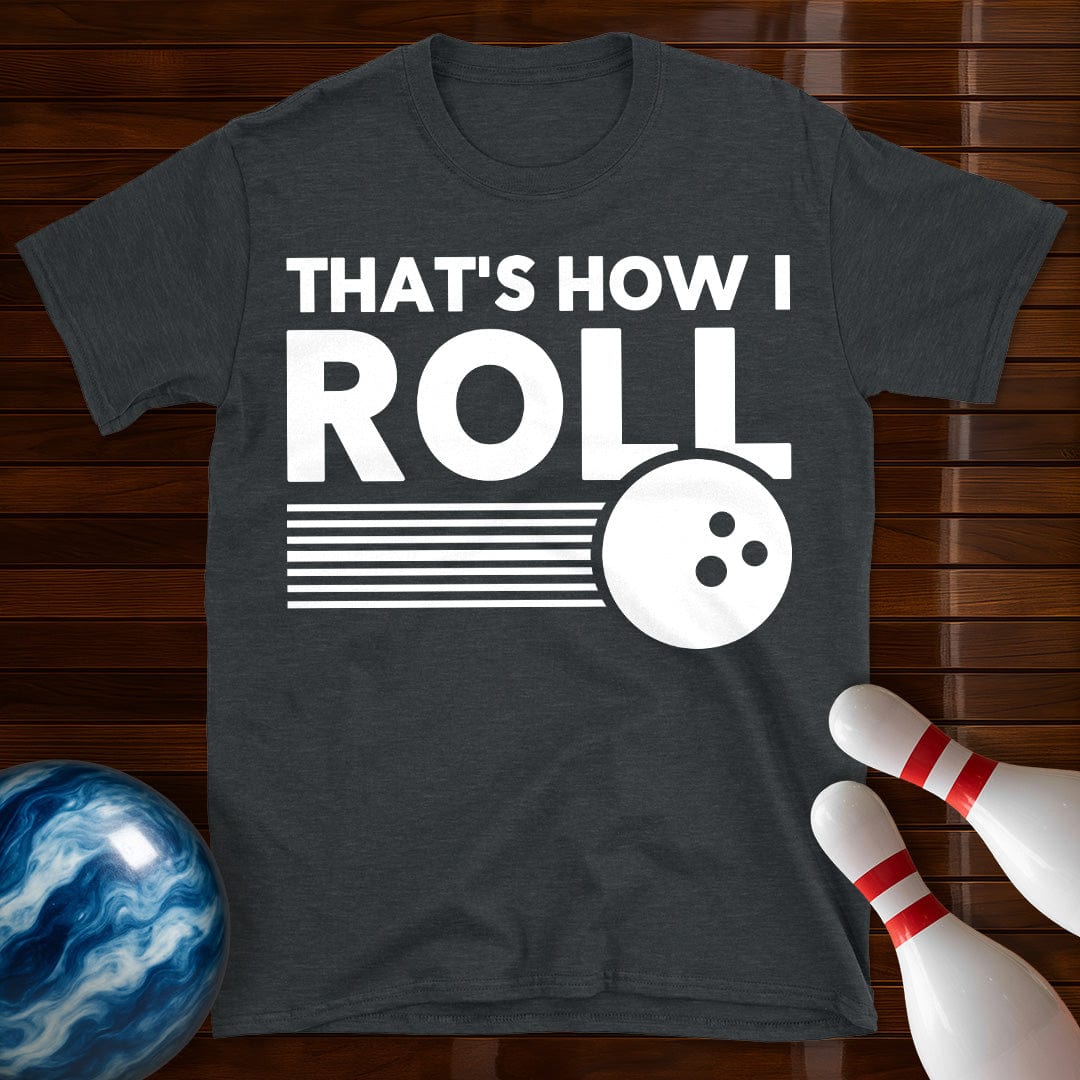 Thats How I Roll Bowling T-Shirt