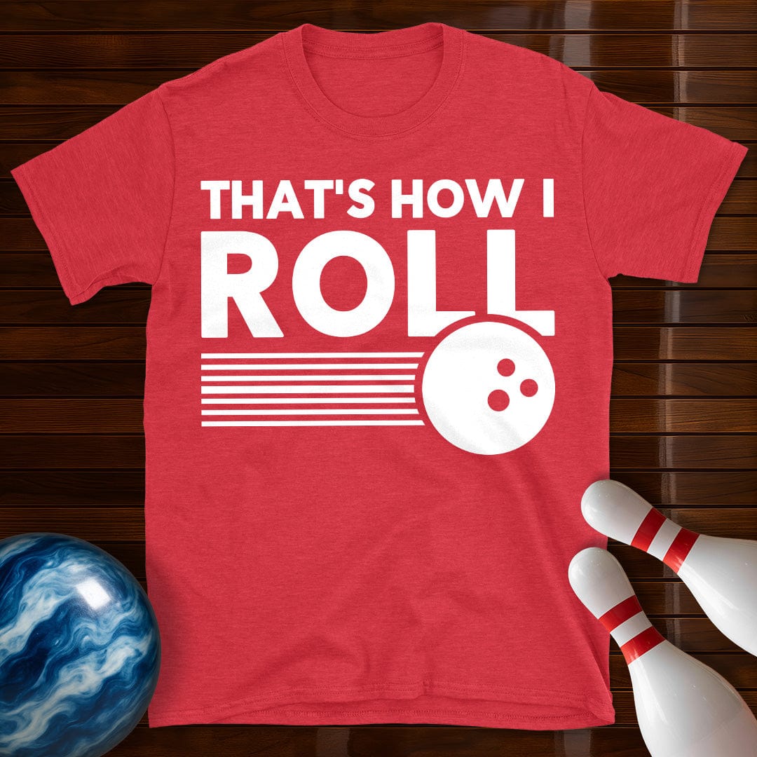 Thats How I Roll Bowling T-Shirt