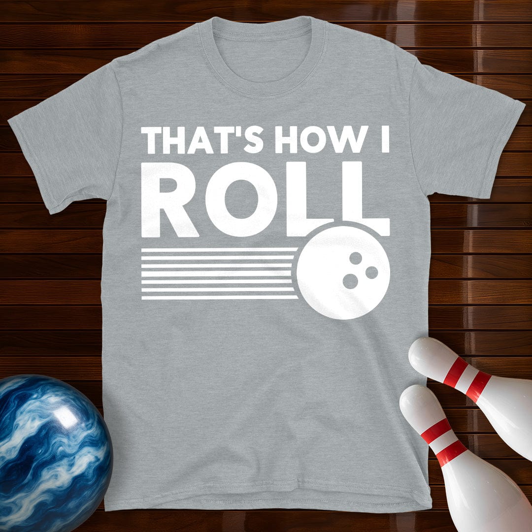 Thats How I Roll Bowling T-Shirt
