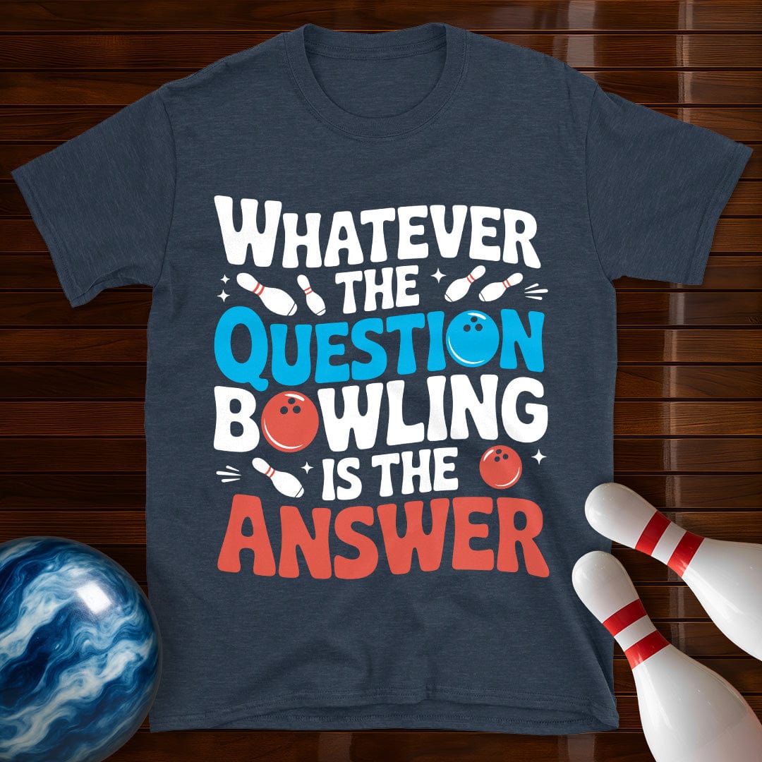 Whatever The Question Bowling Is The Answer T-Shirt