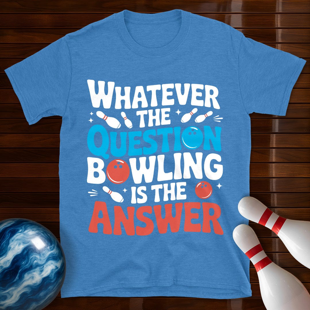 Whatever The Question Bowling Is The Answer T-Shirt