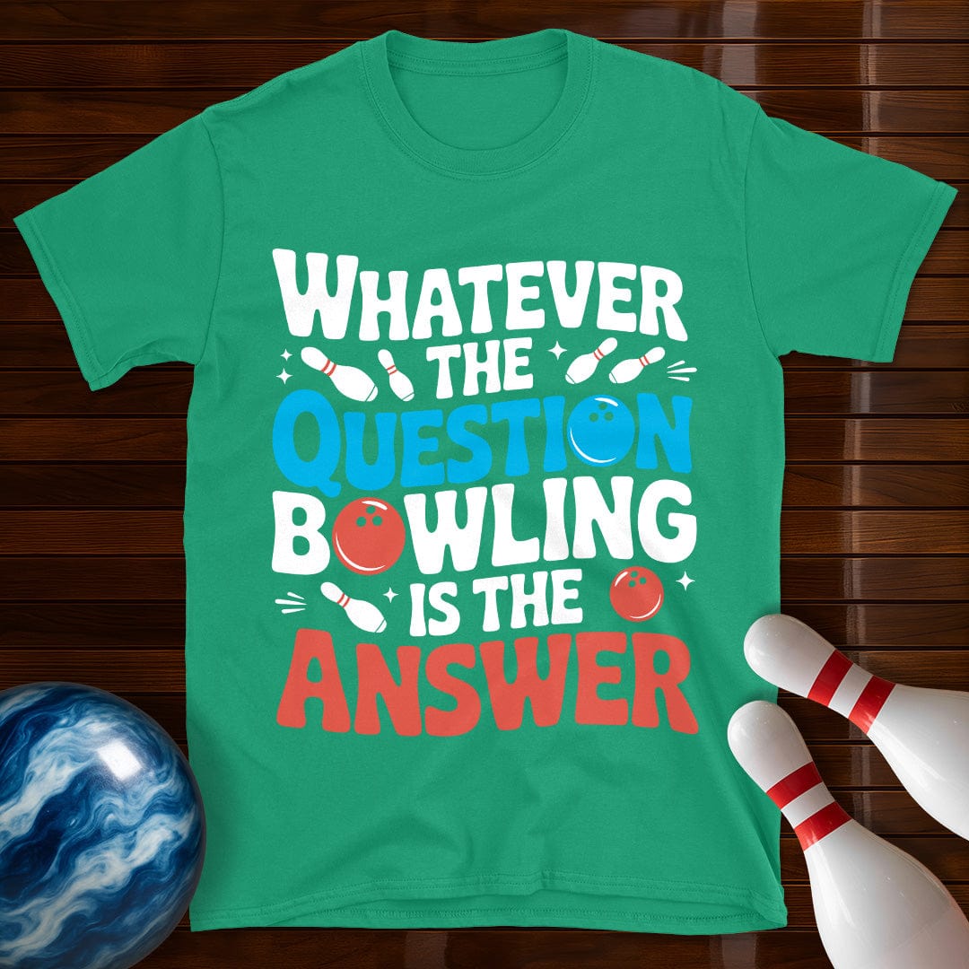 Whatever The Question Bowling Is The Answer T-Shirt