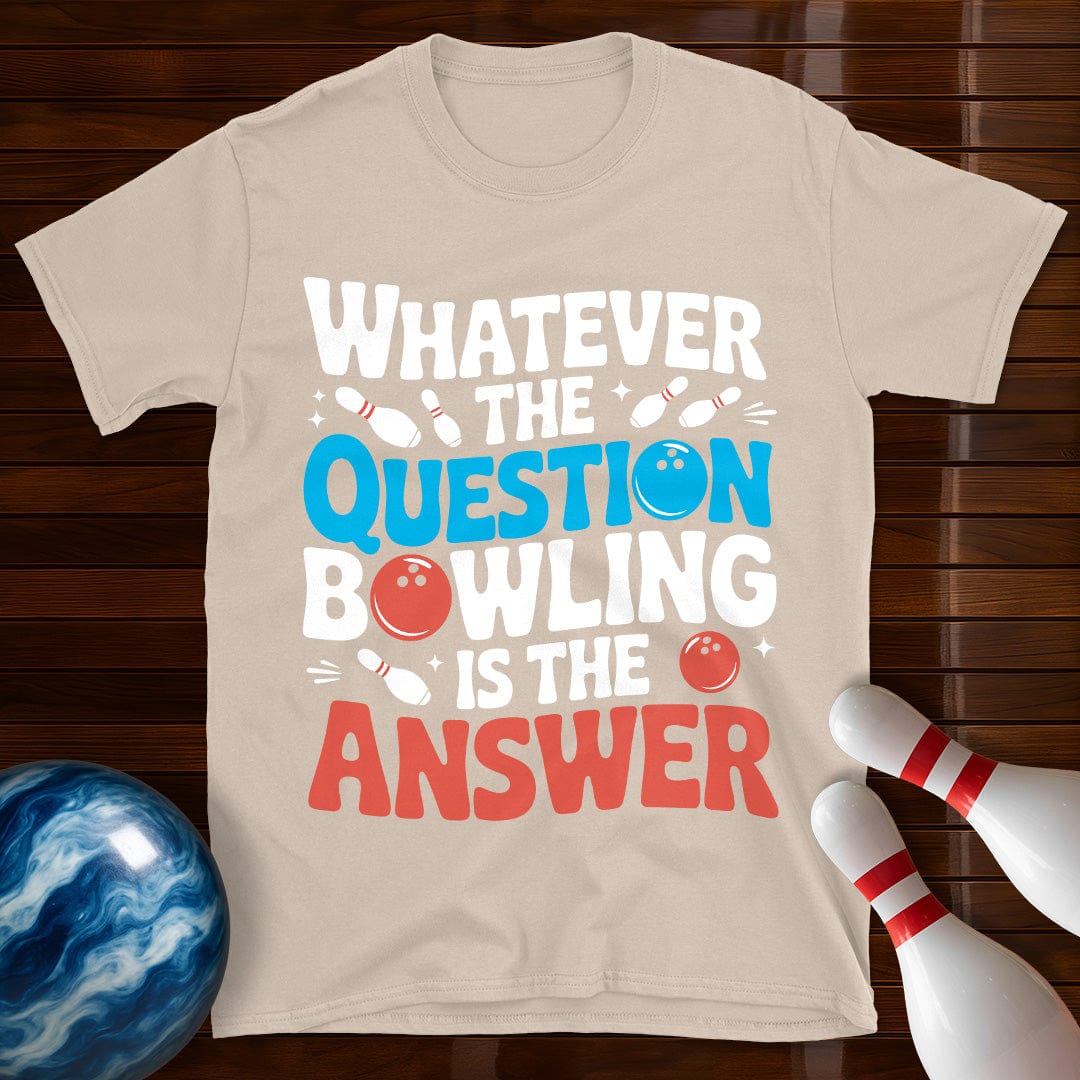 Whatever The Question Bowling Is The Answer T-Shirt