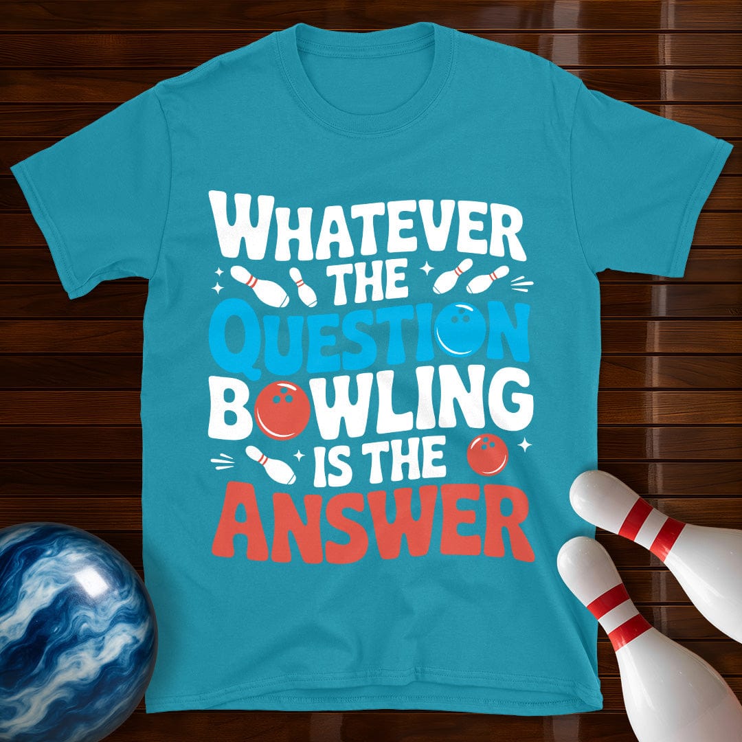 Whatever The Question Bowling Is The Answer T-Shirt