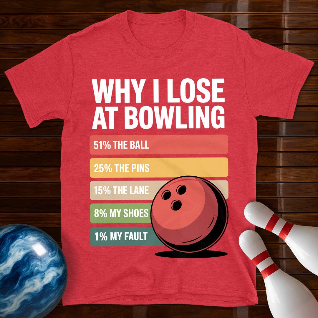 Why I Lose At Bowling T-Shirt