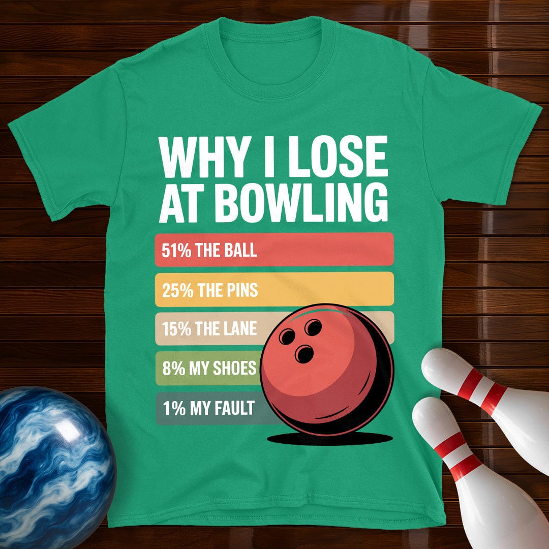 Why I Lose At Bowling T-Shirt