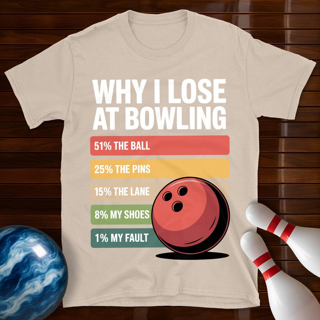 Why I Lose At Bowling T-Shirt