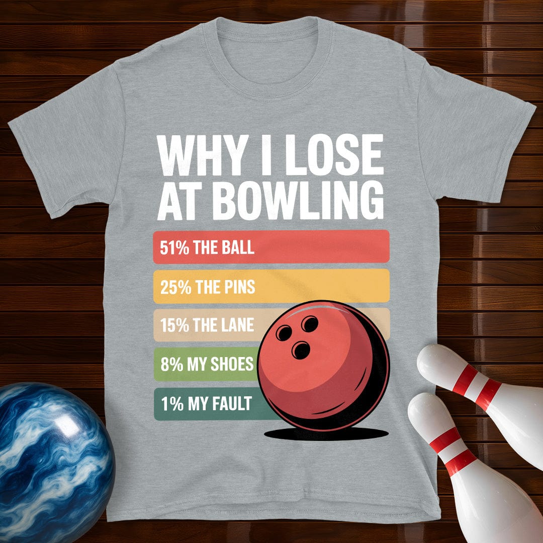 Why I Lose At Bowling T-Shirt