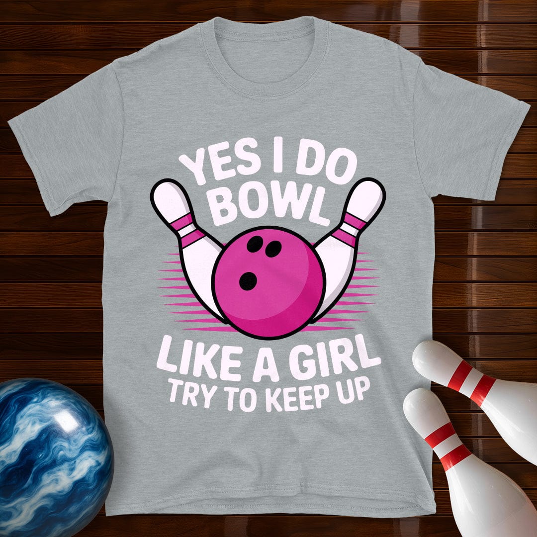 Yes I Bowl Like A Girl T-Shirt