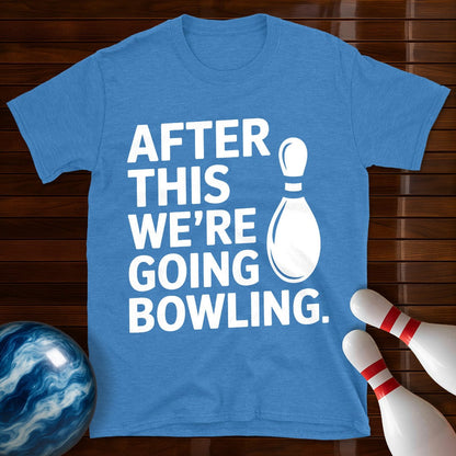 After This We're Going Bowling T-Shirt