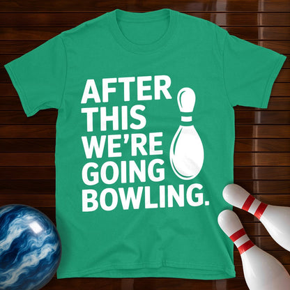 After This We're Going Bowling T-Shirt
