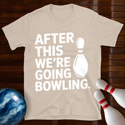 After This We're Going Bowling T-Shirt