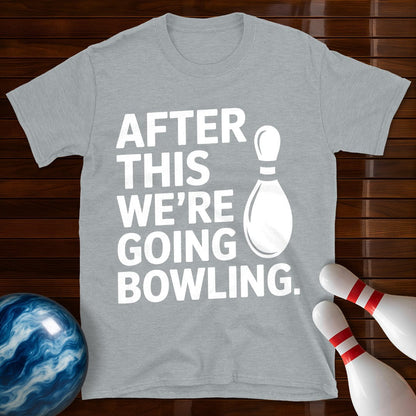 After This We're Going Bowling T-Shirt