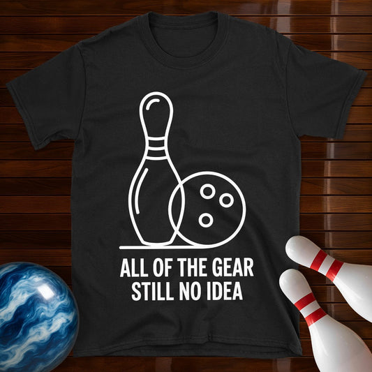 All Of The Gear Still No Idea Bowling Shirt