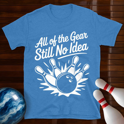 All Of The Gear Still No Idea Bowling Tee