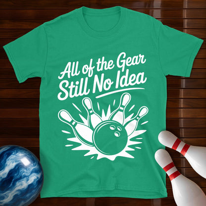 All Of The Gear Still No Idea Bowling Tee