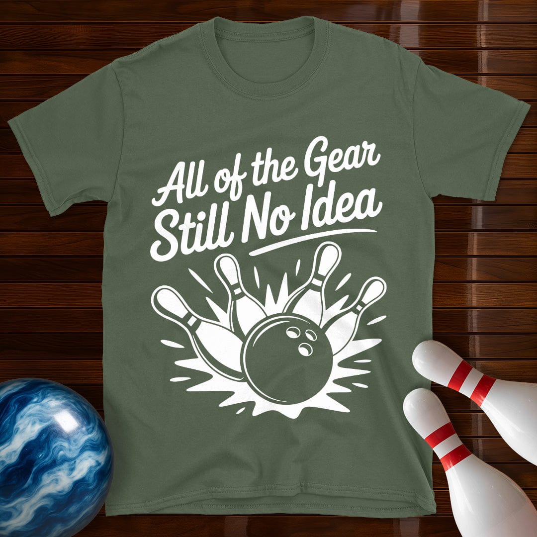 All Of The Gear Still No Idea Bowling Tee