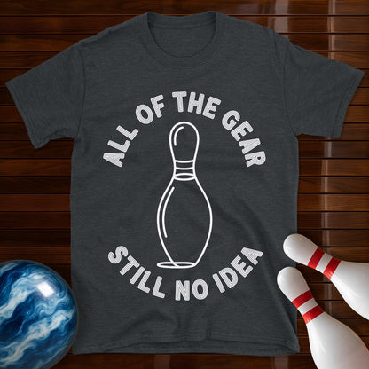 All Of The Gear Still No Idea Funny Bowling Shirt