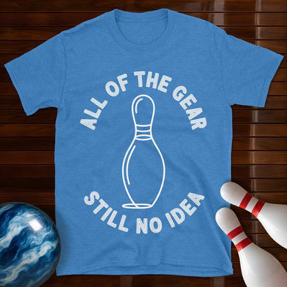 All Of The Gear Still No Idea Funny Bowling Shirt
