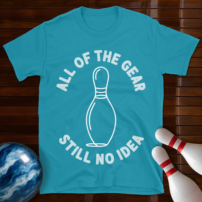 All Of The Gear Still No Idea Funny Bowling Shirt