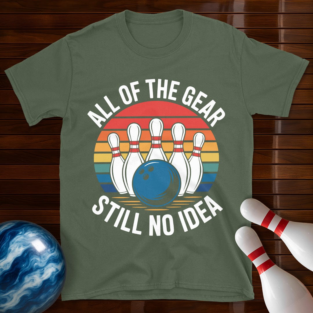 All Of The Gear Still No Idea Funny Bowling T-Shirt
