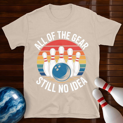 All Of The Gear Still No Idea Funny Bowling T-Shirt