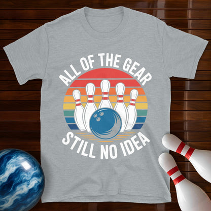 All Of The Gear Still No Idea Funny Bowling T-Shirt
