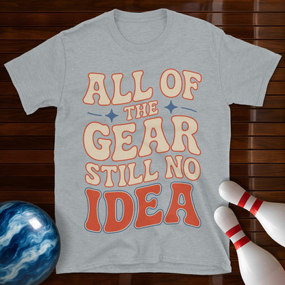 All Of The Gear Still No Idea Funny Shirt