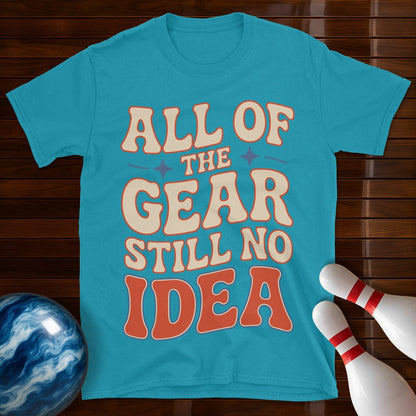All Of The Gear Still No Idea Funny Shirt