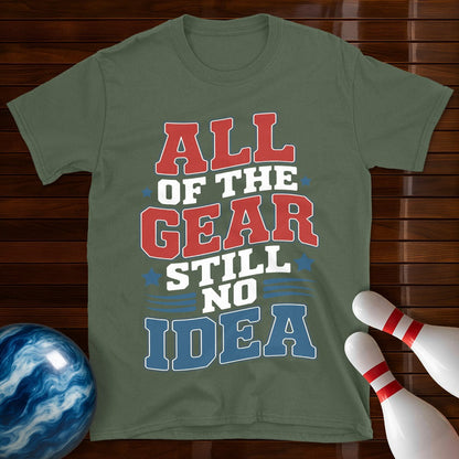 All Of The Gear Still No Idea Funny T-Shirt