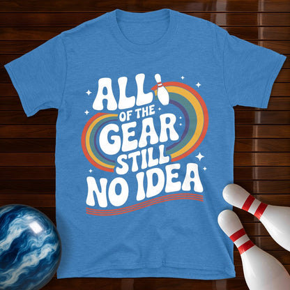 All Of The Gear Still No Idea Funny Tee