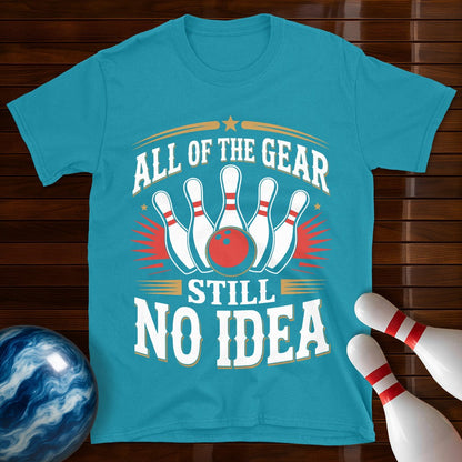 All Of The Gear Still No Idea T-Shirt