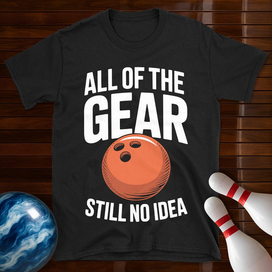 All Of The Gear Still No Idea Tee