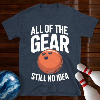 All Of The Gear Still No Idea Tee