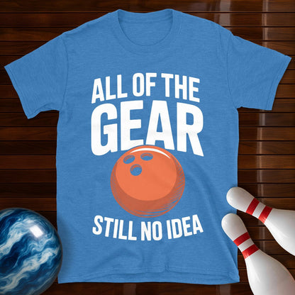 All Of The Gear Still No Idea Tee