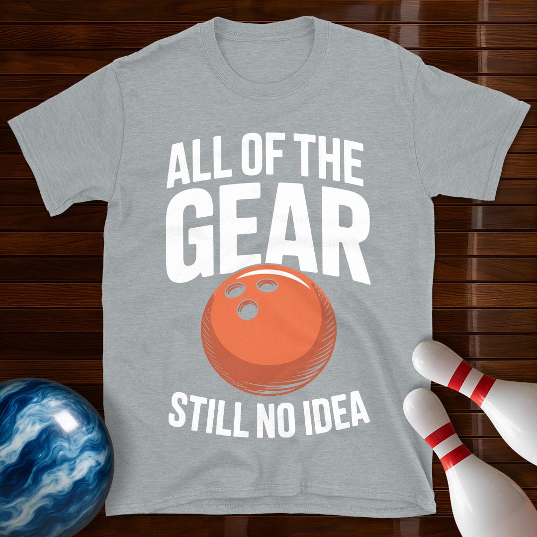 All Of The Gear Still No Idea Tee