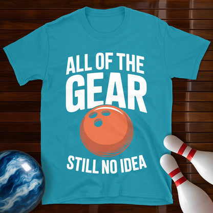 All Of The Gear Still No Idea Tee
