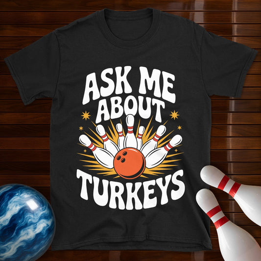 Ask Me About Turkeys Bowling T-Shirt