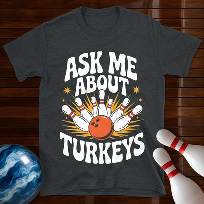 Ask Me About Turkeys Bowling T-Shirt