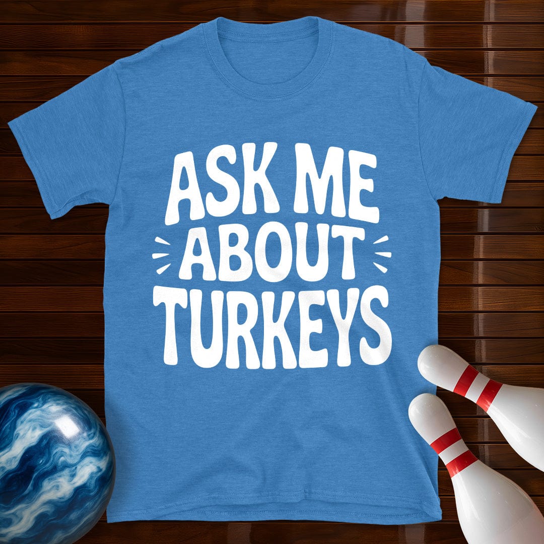 Ask Me About Turkeys T-Shirt