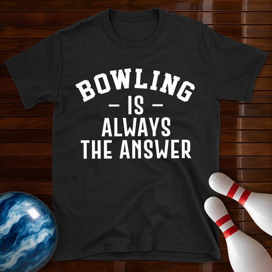 Bowling Is Always The Answer T-Shirt