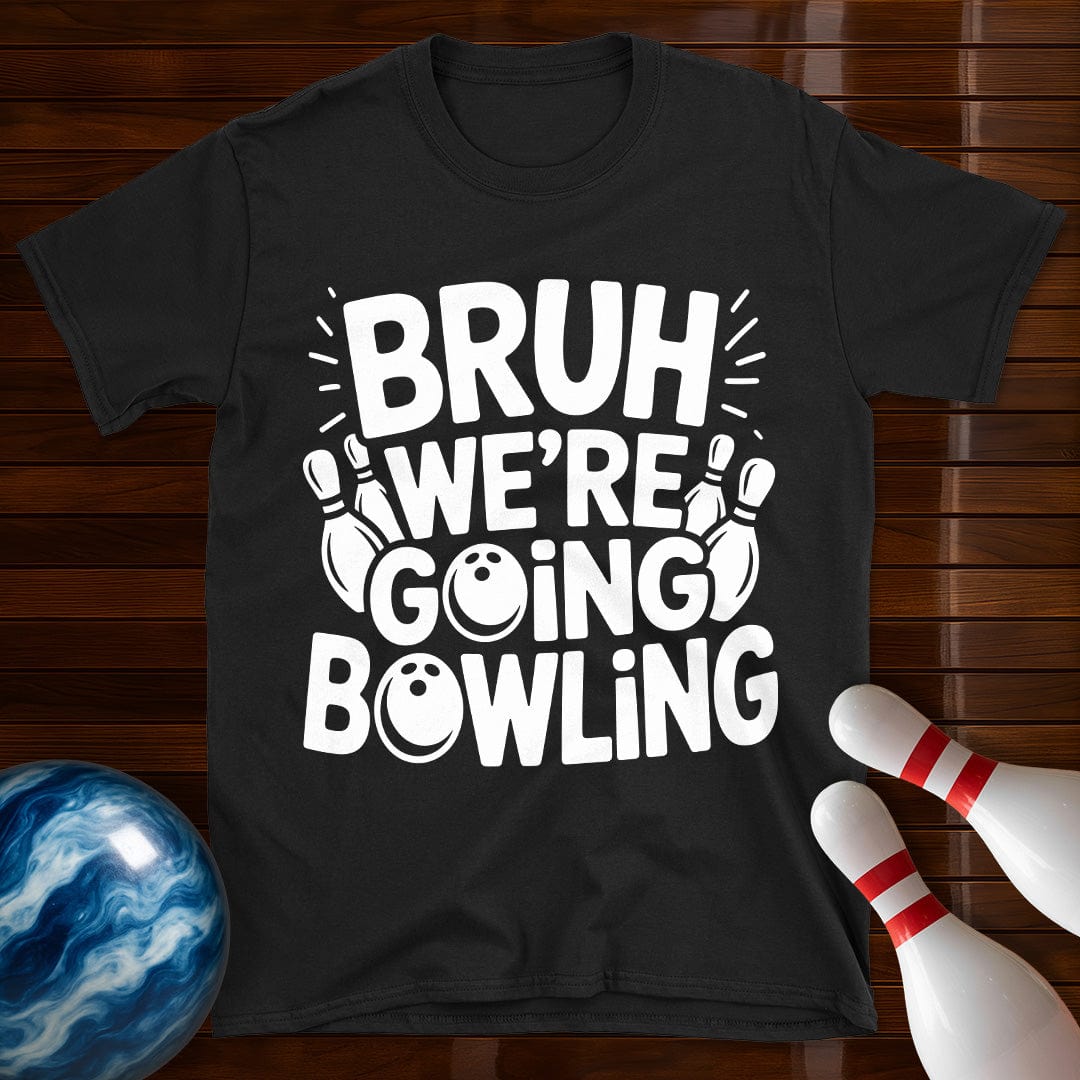 Bruh Were Going Bowling Funny T-Shirt