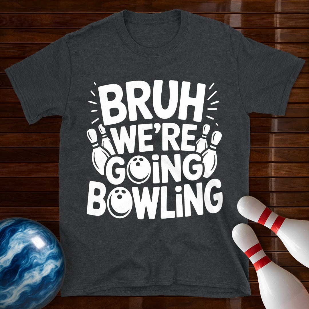 Bruh Were Going Bowling Funny T-Shirt
