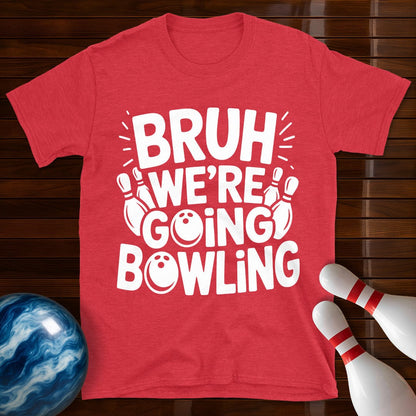 Bruh Were Going Bowling Funny T-Shirt