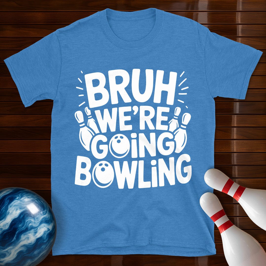 Bruh Were Going Bowling Funny T-Shirt